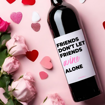 Friends Don't Let Friends Wine Alone Label Galentine's Day Wine Label