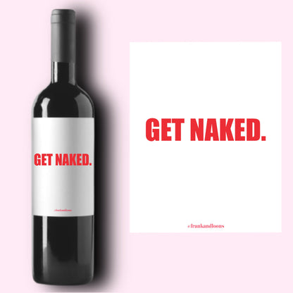 Funny Valentine's Day Wine Label * Get Naked * Valentine's Day Champagne * Galentine Gift * Girlfriend Boyfriend Gift * Valentine Gift