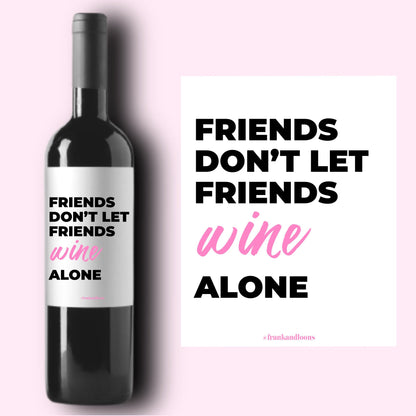 Friends Don't Let Friends Wine Alone Label * Champagne Label * Galentine Gift * Galentine's Day * Friend Valentine's Day Gift * GF BF Gift *